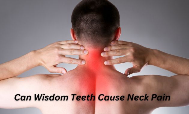Can Wisdom Teeth Cause Neck Pain