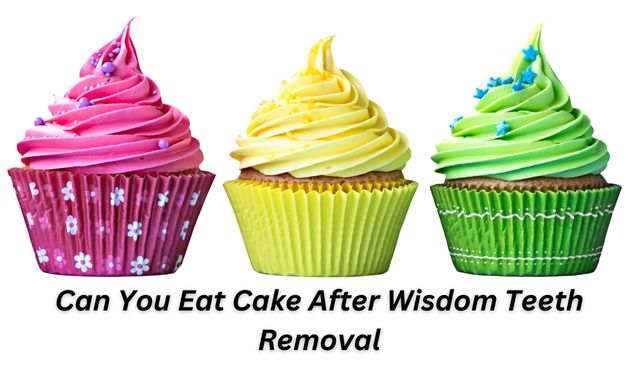 Can You Eat Cake After Wisdom Teeth Removal