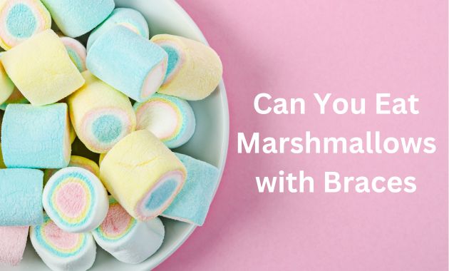 Can You Eat Marshmallows with Braces