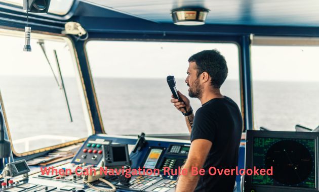 When Can Navigation Rule Be Overlooked